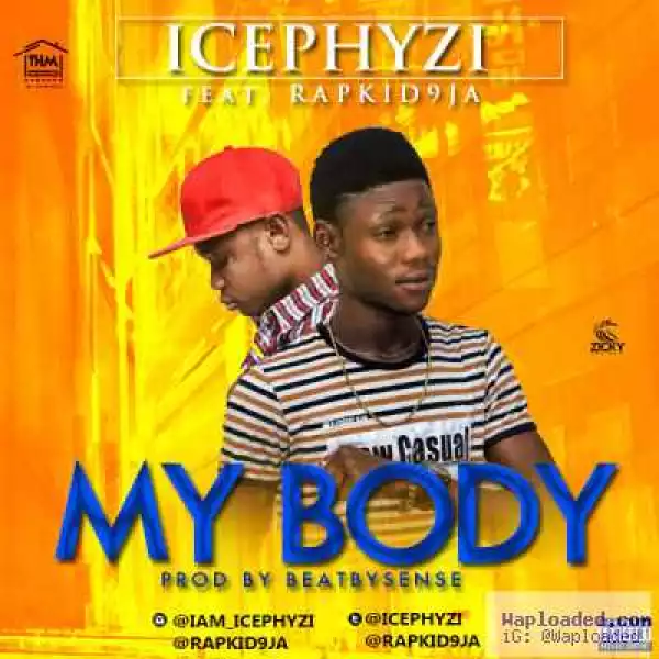 Icephyzi - My Body ft. Rapkid9ja